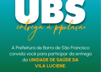 Barra de São Francisco entrega nova UBS da Vila Luciene e amplia a qualidade da saúde pública no município